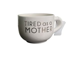 1.99 TIRED AS A MOTHER COFFEE MUG