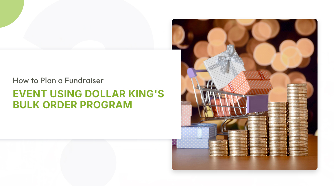 How to Plan a Fundraiser Event Using Dollar King's Bulk Order Program