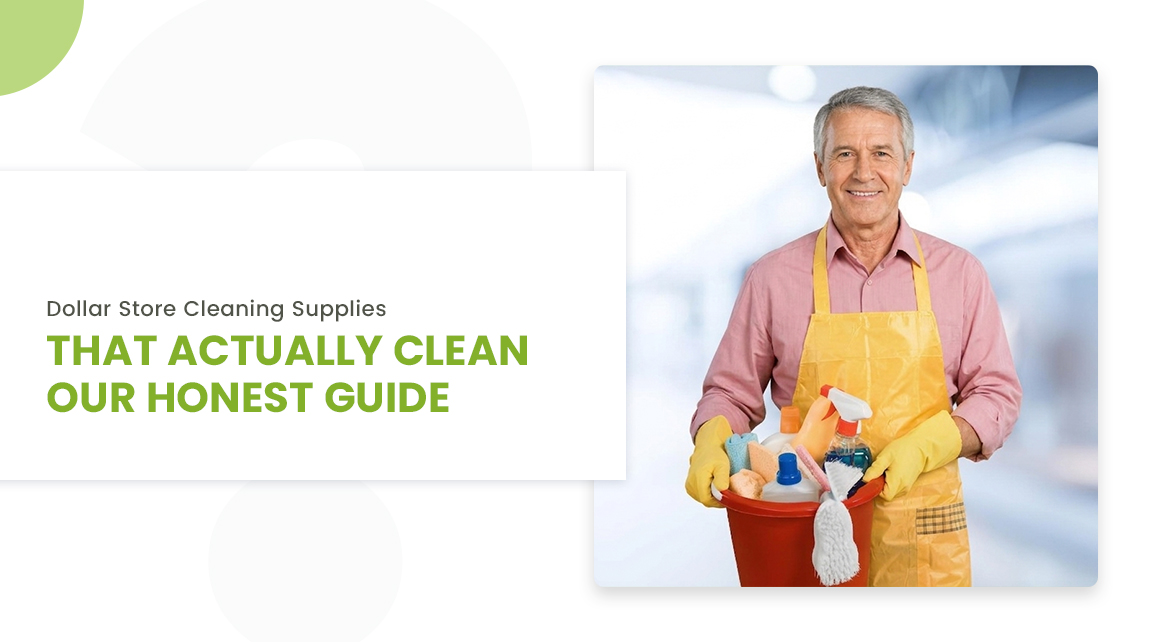 Dollar Store Cleaning Supplies That Actually Clean: Our Honest Guide