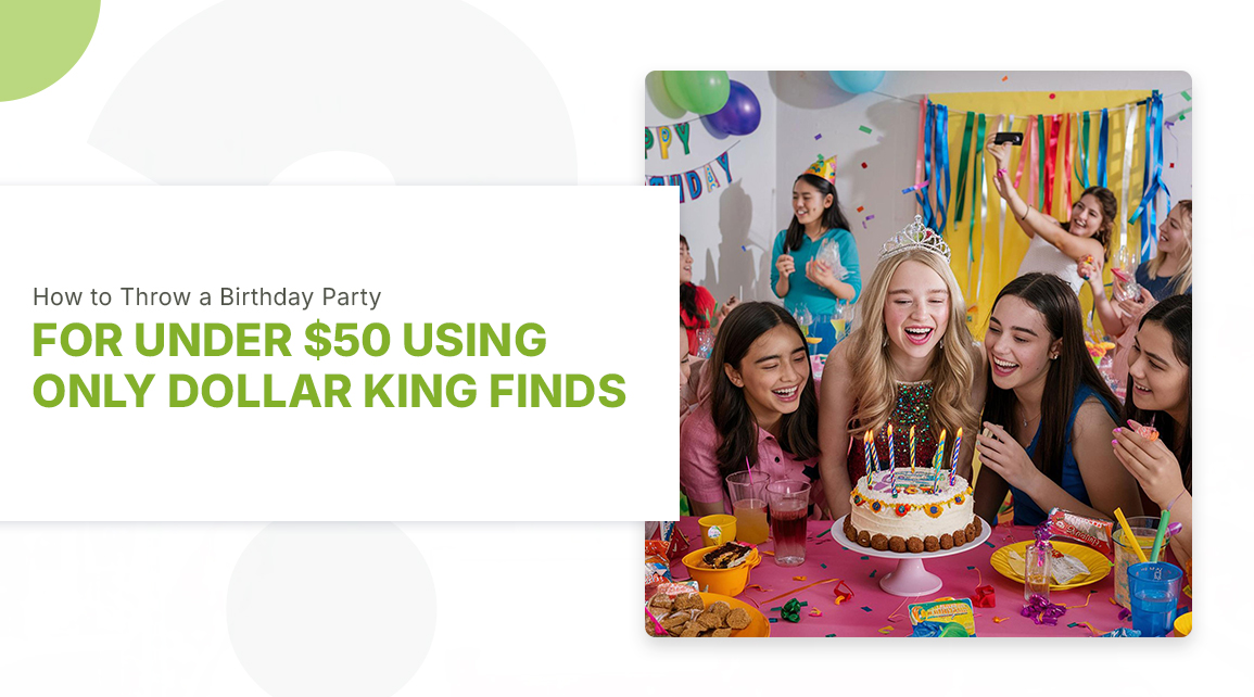 How to Throw a Birthday Party for Under $50 Using Only Dollar King Finds?